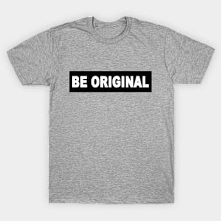 Be Original T-Shirt